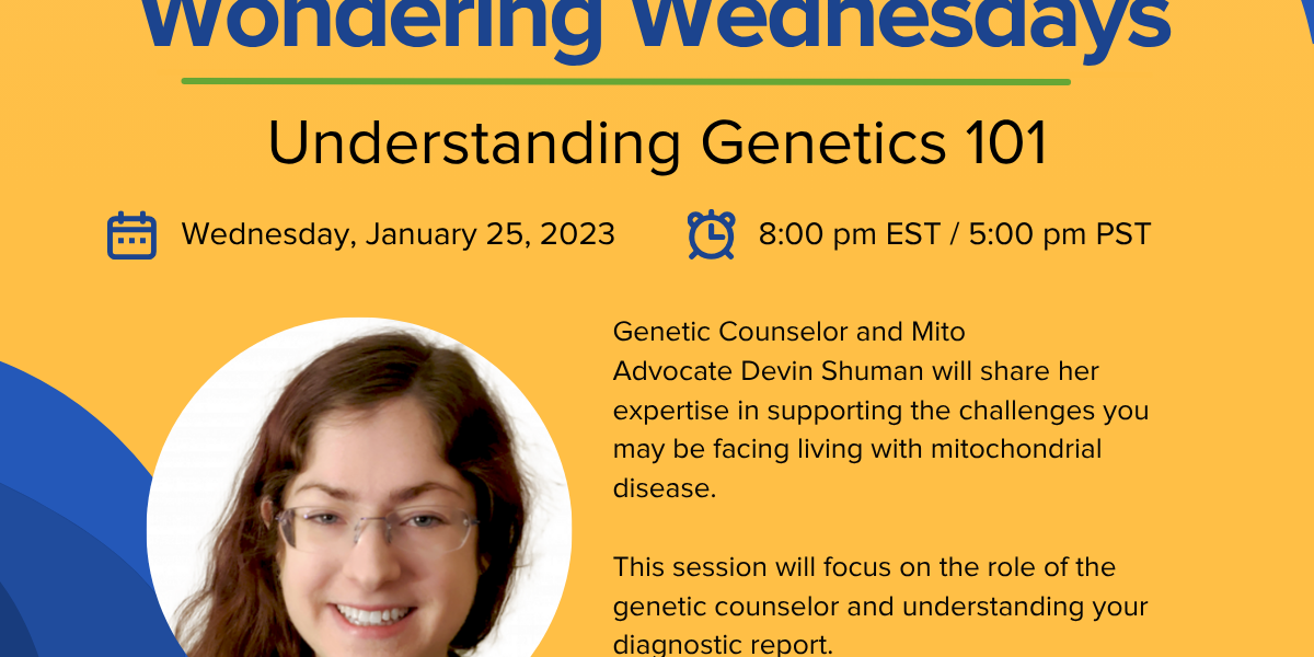 Poster for MitoAction's Wondering Wednesdays: Understanding Genetics 101, with date, time, and speaker Devin Shuman (photo shown).