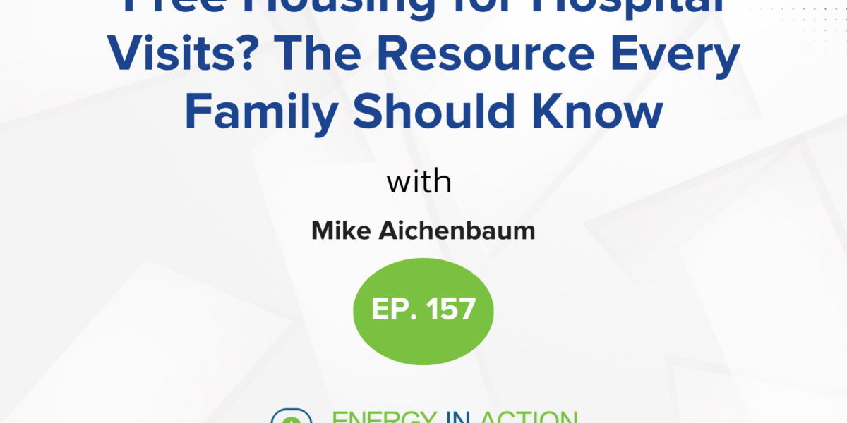 Podcast hero for Mito Action: title reads 'Free Housing for Hospital Visits? The Resource Every Family Should Know' with a green EP. 157 badge; Energy In Action logo beneath.