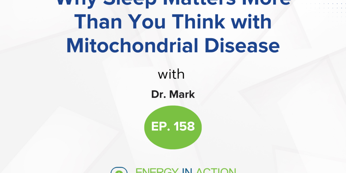 MitoAction logo and episode title: 'Why Sleep Matters More Than You Think' featuring Dr. Mark, Episode 158 badge and Energy in Action Podcast branding